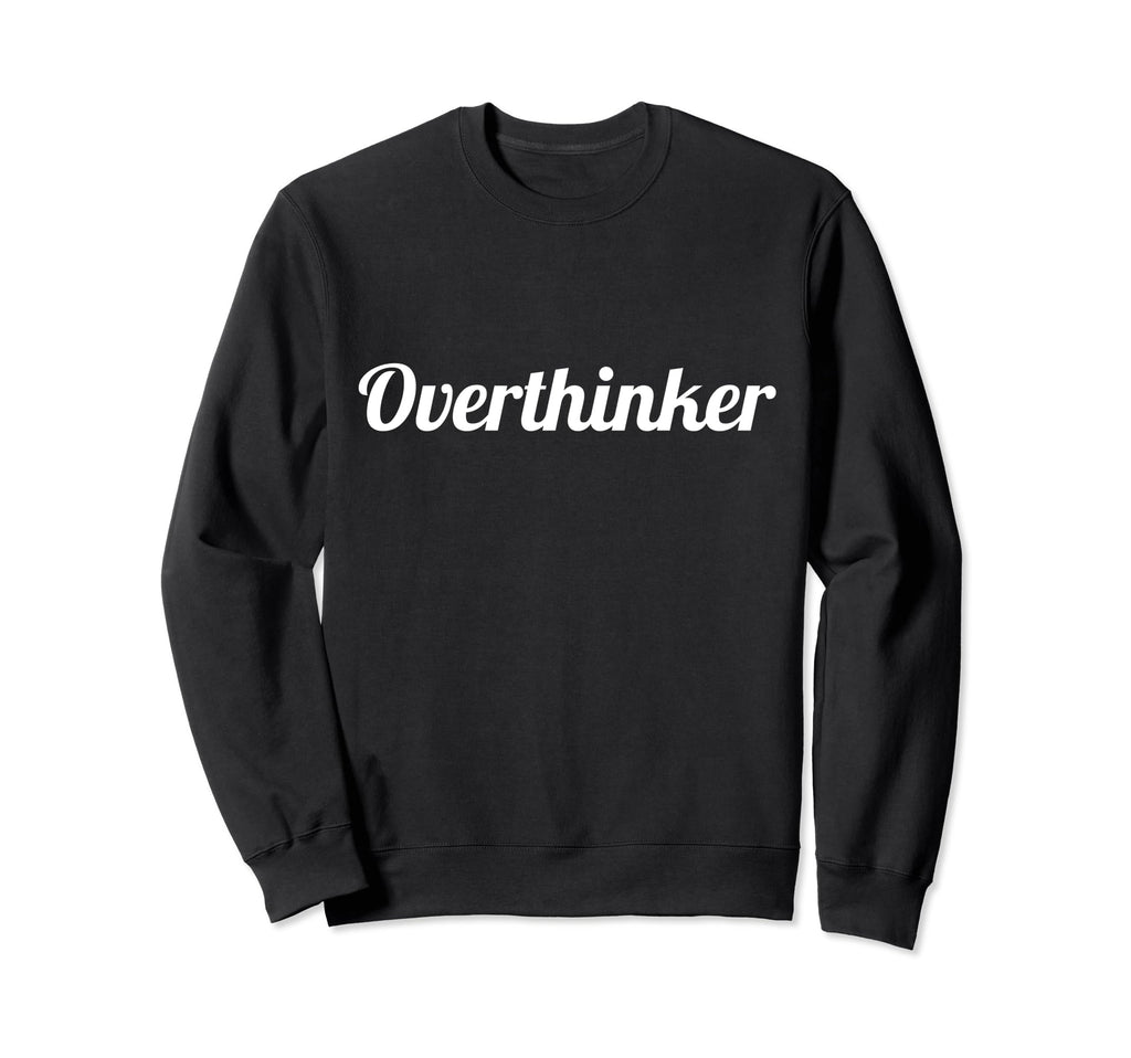 Overthinker Mental Health Positive Sweatshirt - Graphic Print for Adults - T-Shirt, Sweatshirt, Hoodie