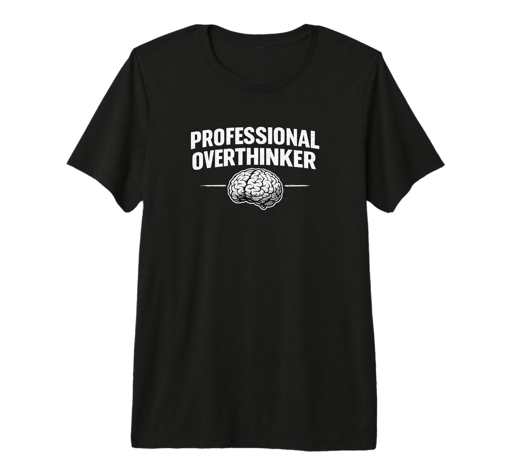 Professional Overthinker Funny Tri T-Shirt - Custom Art Print for Adults - T-Shirt, Sweatshirt, Hoodie