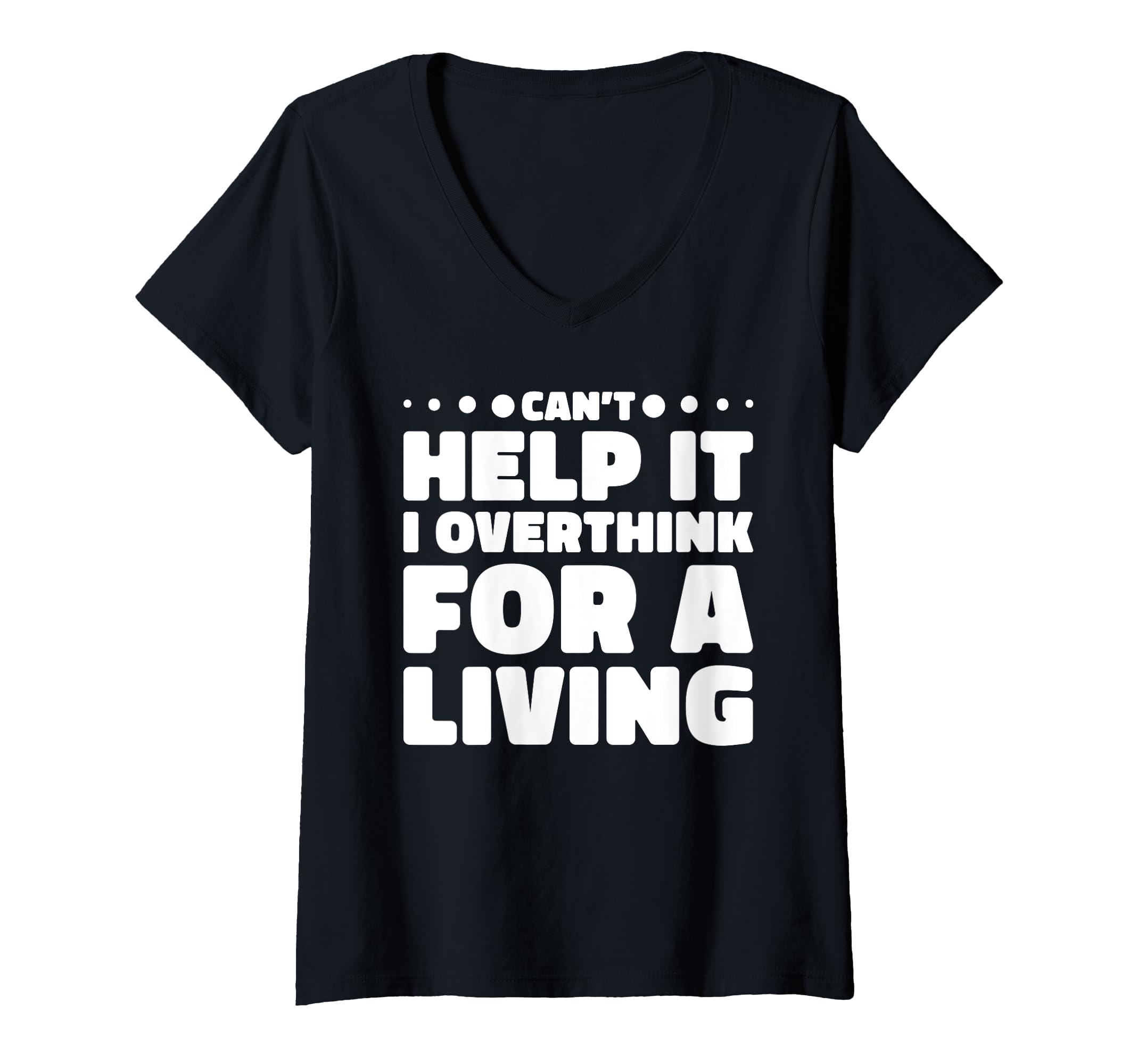 Womens Cant Help It I Overthink Living T-Shirt - Custom Art Print Unisex - T-Shirt, Sweatshirt, Hoodie