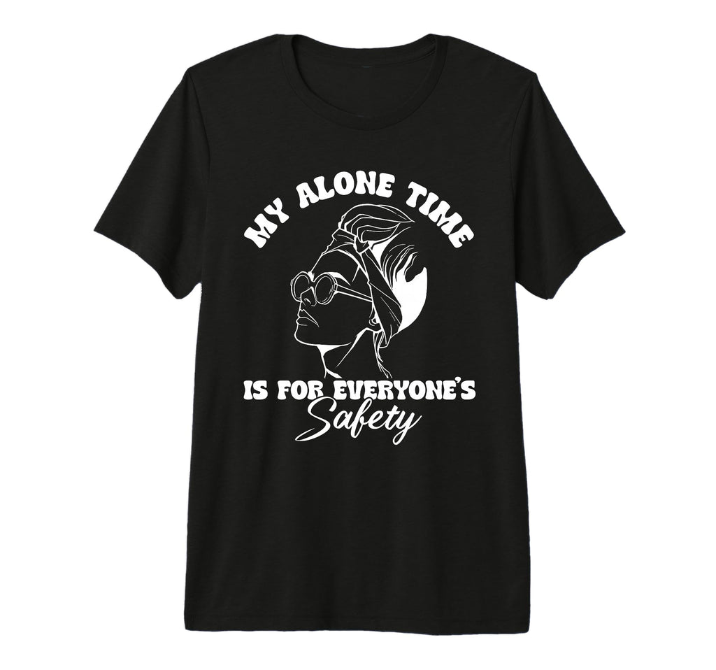My Alone Time Is Everyones Safety Tri T-Shirt - Streetwear Style Men Women - T-Shirt, Sweatshirt, Hoodie