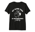 My Alone Time Is Everyones Safety Tri T-Shirt - Streetwear Style Men Women - T-Shirt, Sweatshirt, Hoodie