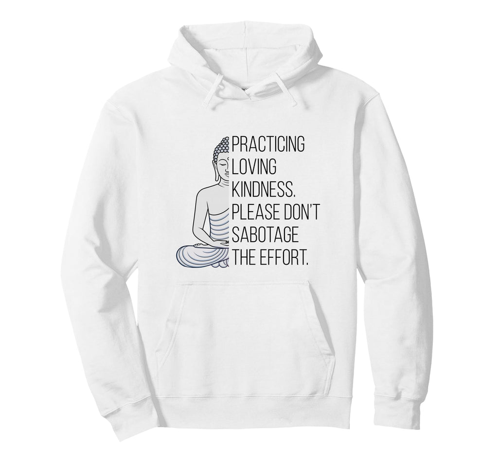 Practicing Loving Kindness Buddha Funny Hoodie - Trendy Graphic for Adults - T-Shirt, Sweatshirt, Hoodie