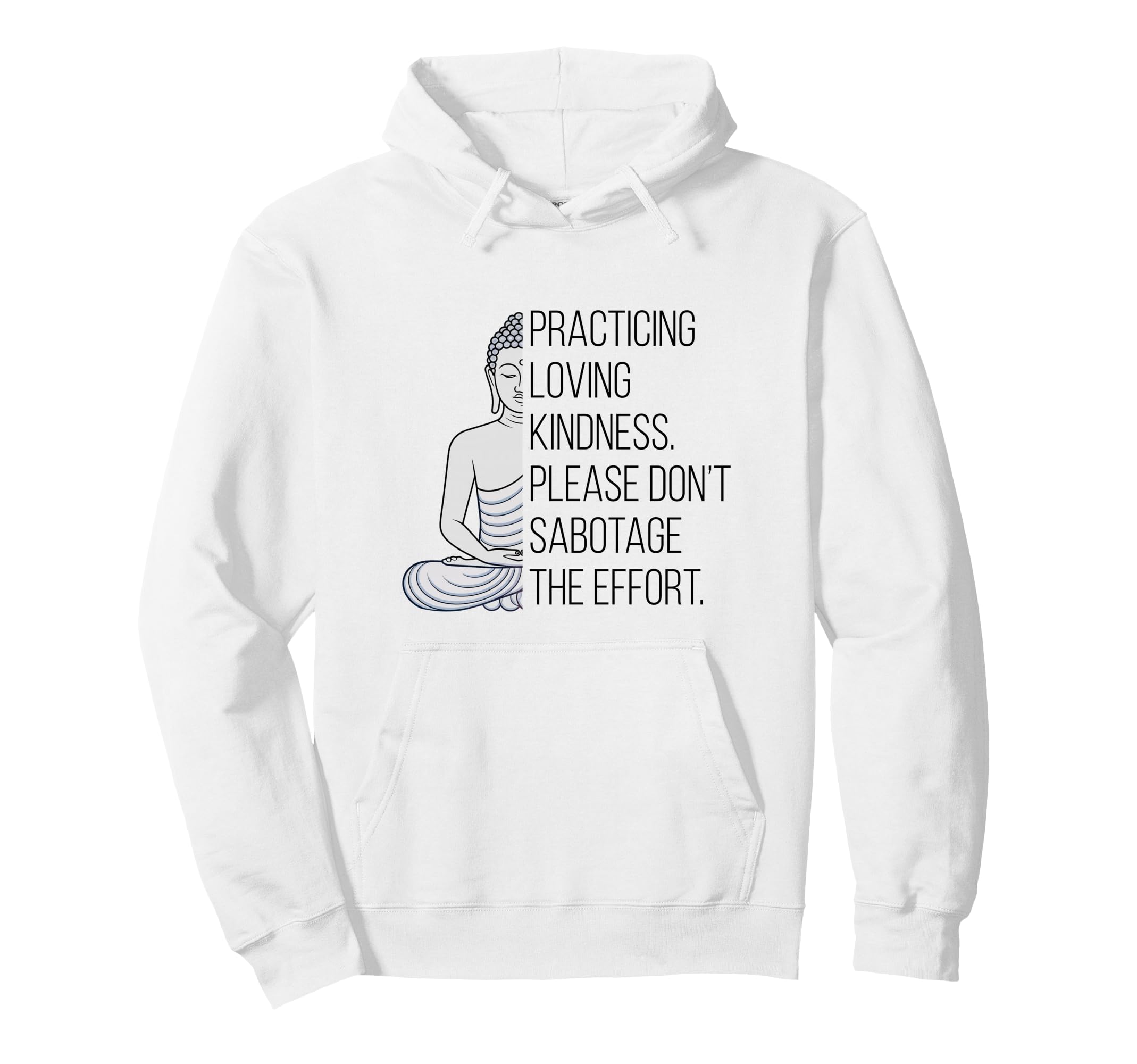 Practicing Loving Kindness Buddha Funny Hoodie - Trendy Graphic for Adults - T-Shirt, Sweatshirt, Hoodie
