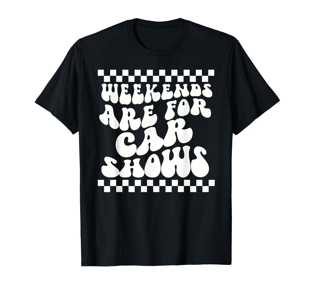 Weekends Are Car Shows Car Show T-Shirt - Unique Graphic Unisex - T-Shirt, Sweatshirt, Hoodie