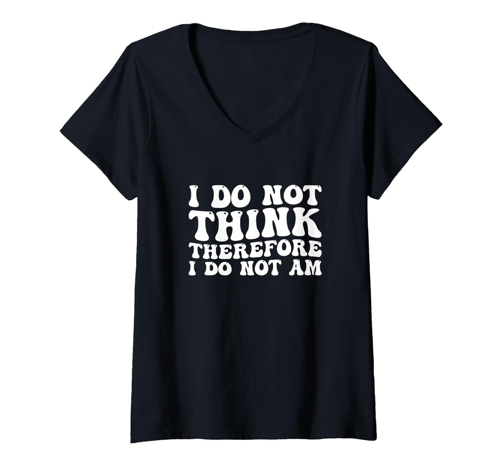 Womens I Do Not Think Therefore I Do T-Shirt - Custom Art Print for Adults - T-Shirt, Sweatshirt, Hoodie