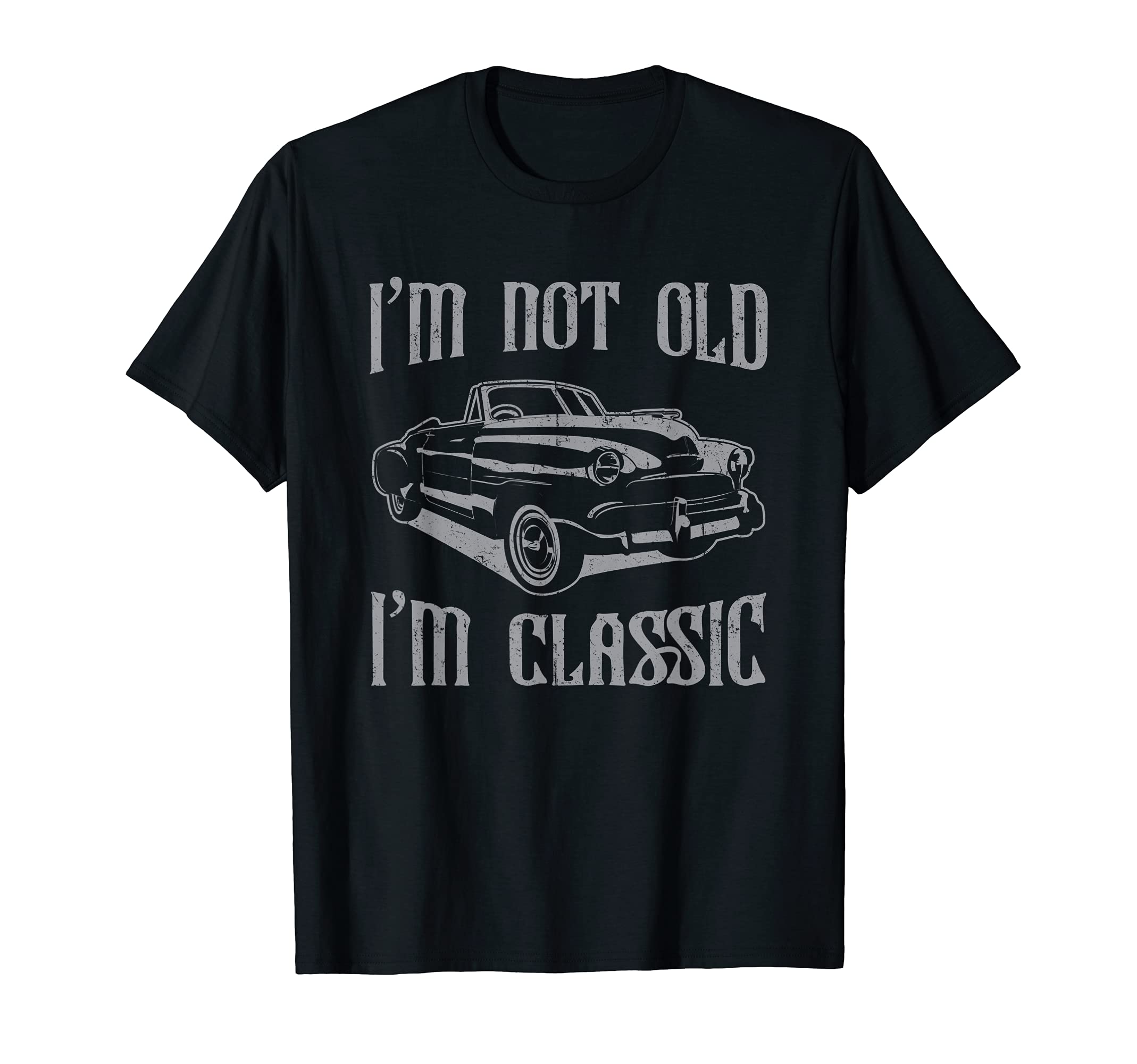 Im Not Old Im Car T-Shirt - Graphic Print Unisex - T-Shirt, Sweatshirt, Hoodie