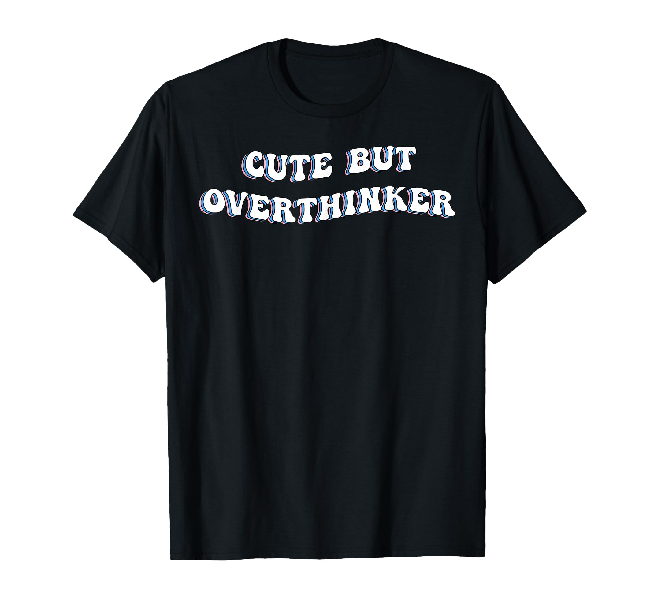 But Overthinker Funny Over Thinker T-Shirt - Novelty Apparel Men Women - T-Shirt, Sweatshirt, Hoodie
