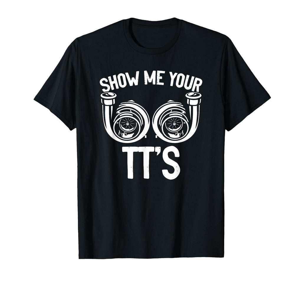 Show Me Your Tt Twin Turbo Racing T-Shirt - Fun Novelty Design for Adults - T-Shirt, Sweatshirt, Hoodie