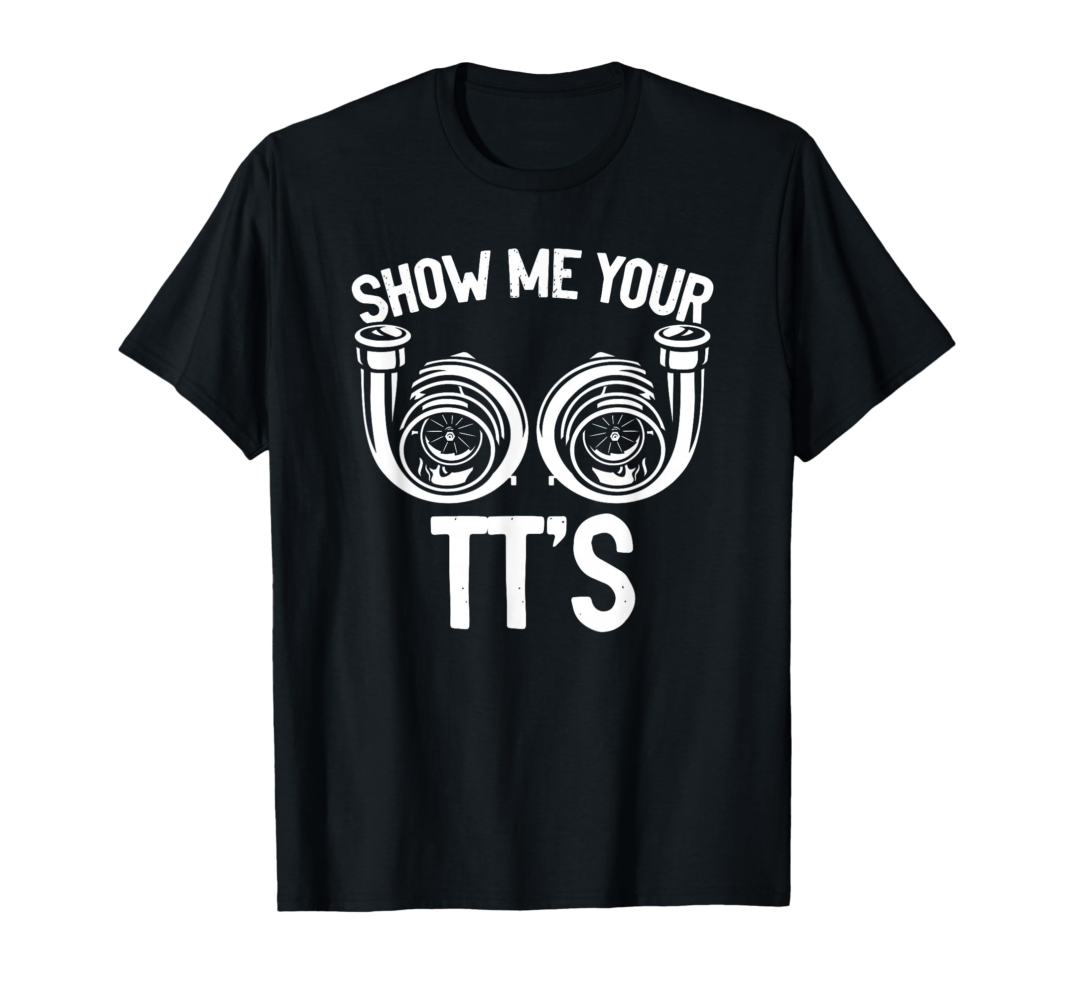 Show Me Your Tt Twin Turbo Racing T-Shirt - Fun Novelty Design for Adults - T-Shirt, Sweatshirt, Hoodie