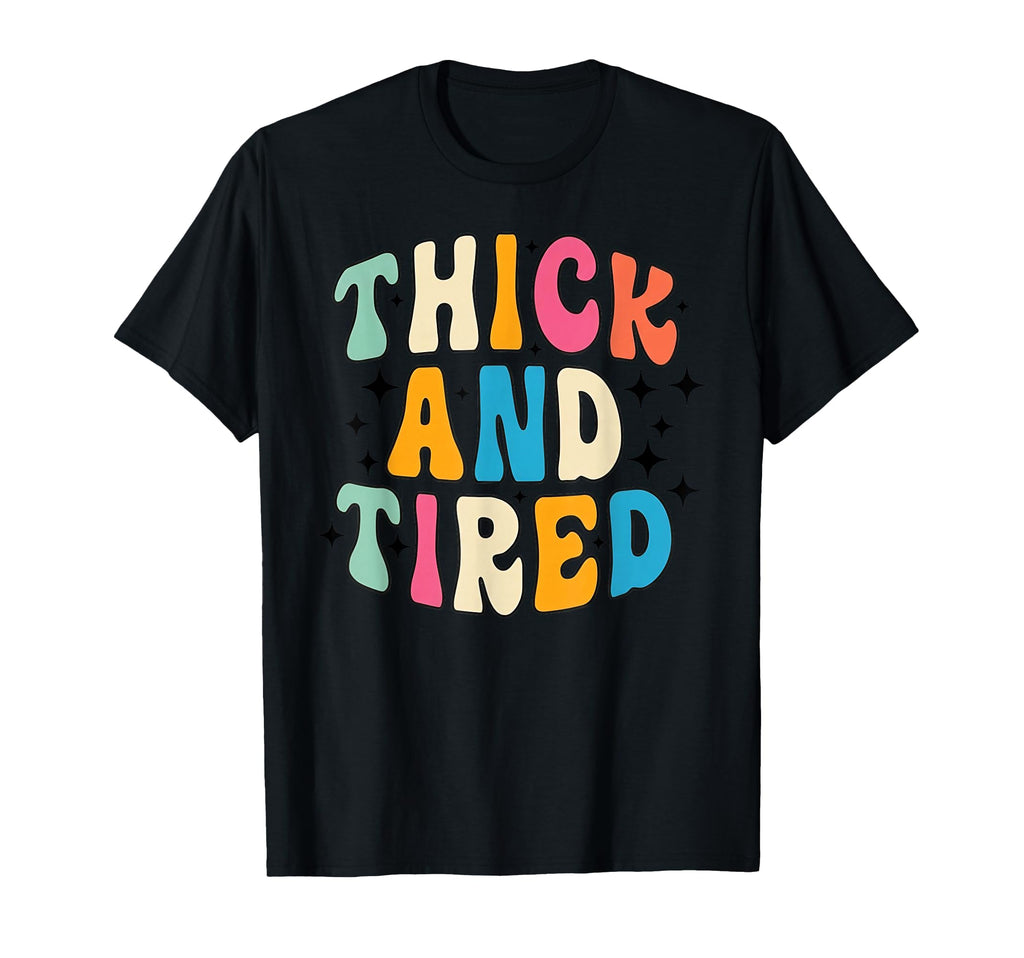 Thick And Tired Funny Wavy Typography T-Shirt - Aesthetic Graphic Men Women - T-Shirt, Sweatshirt, Hoodie