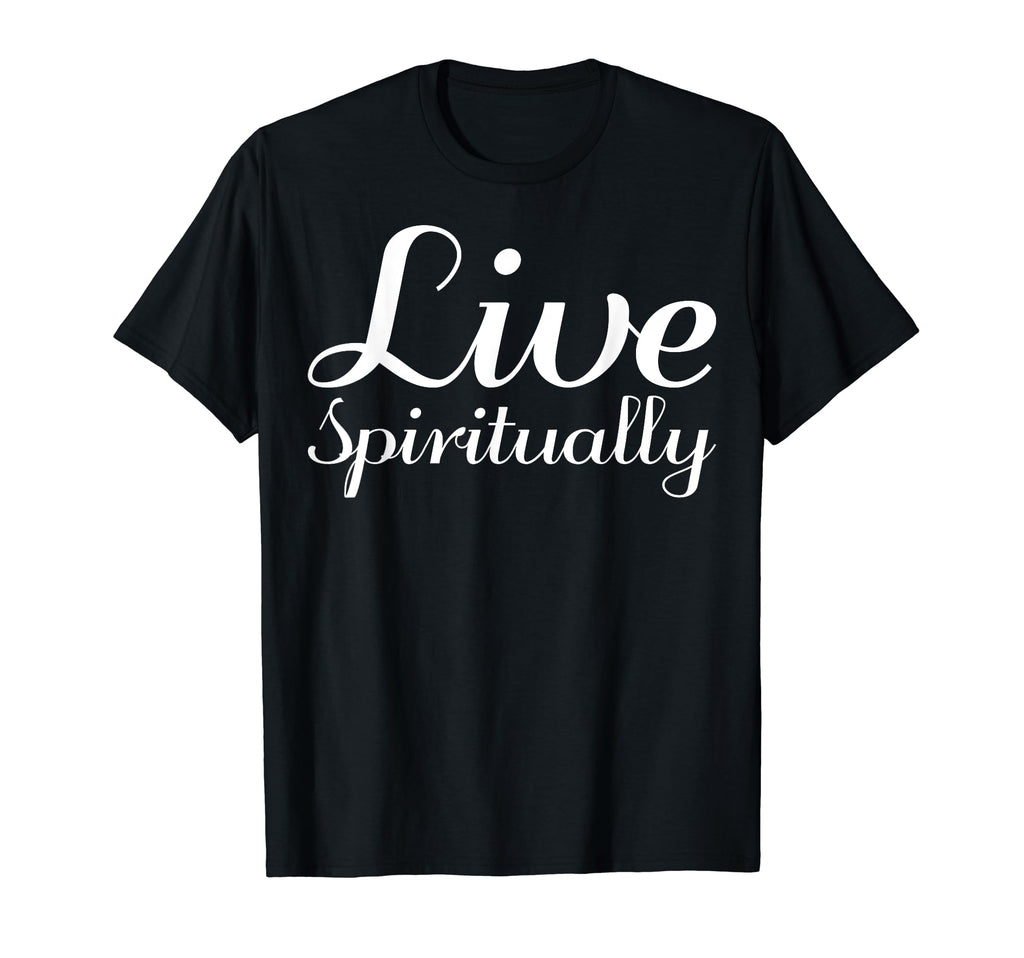 Live Spiritually Mental Health T-Shirt - Custom Art Print for Adults - T-Shirt, Sweatshirt, Hoodie