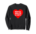 Mental Health Is Hot Sweatshirt - Aesthetic Graphic for Adults - T-Shirt, Sweatshirt, Hoodie
