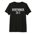 Overthinker 24 7 Funny Sarcastic N Tri T-Shirt - Novelty Apparel Unisex - T-Shirt, Sweatshirt, Hoodie