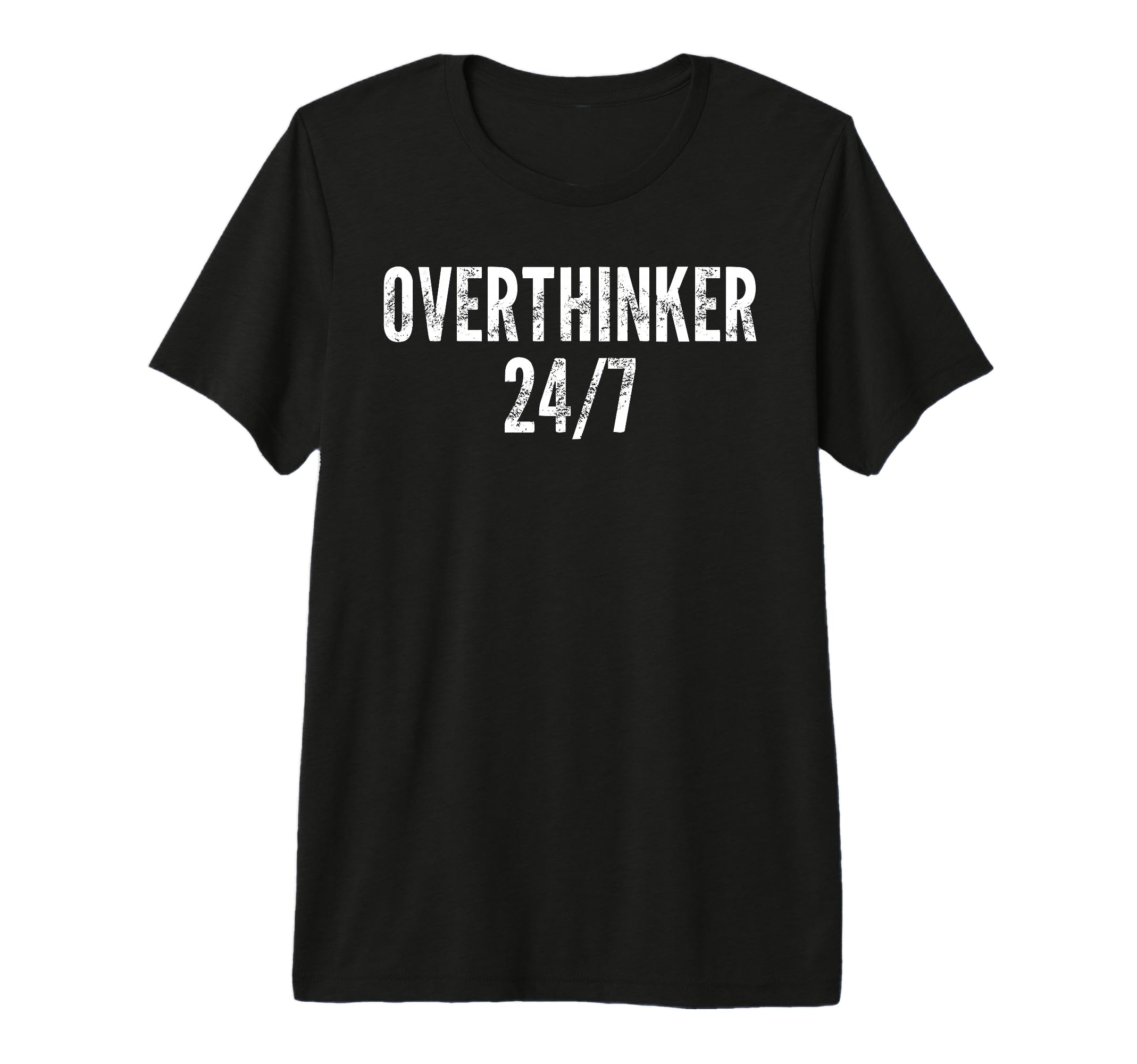 Overthinker 24 7 Funny Sarcastic N Tri T-Shirt - Novelty Apparel Unisex - T-Shirt, Sweatshirt, Hoodie