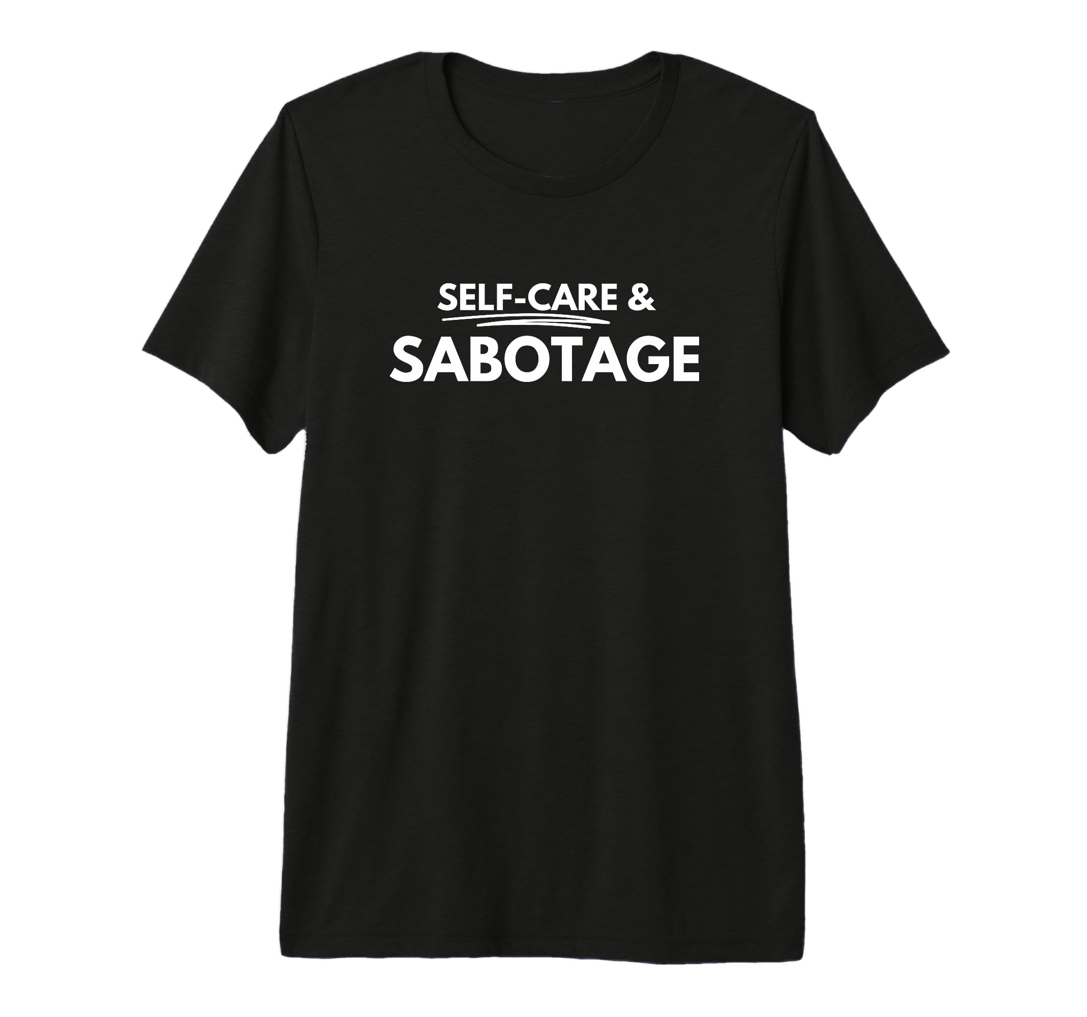 Self Care And Sabotage Tri Blend T-Shirt - Custom Art Print for Adults - T-Shirt, Sweatshirt, Hoodie