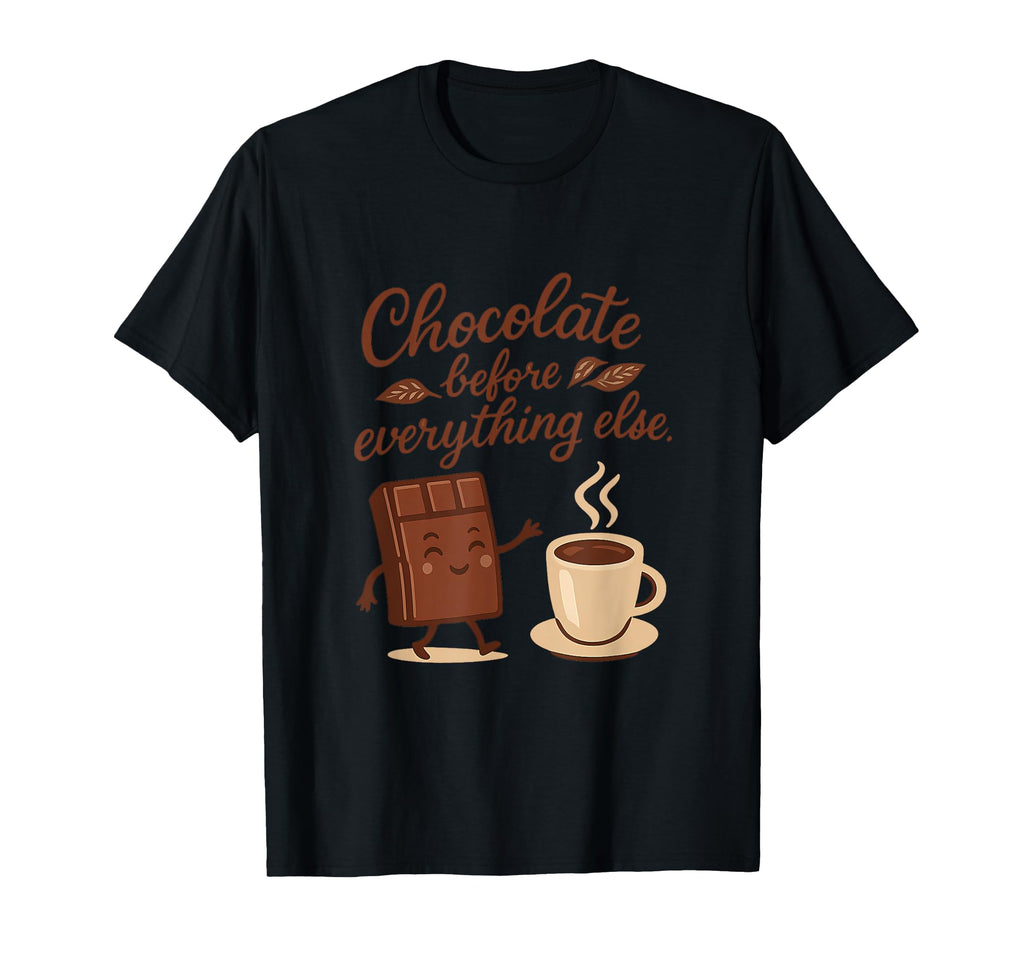 Chocolate Before Everything Else Self T-Shirt - Unique Graphic for Adults - T-Shirt, Sweatshirt, Hoodie