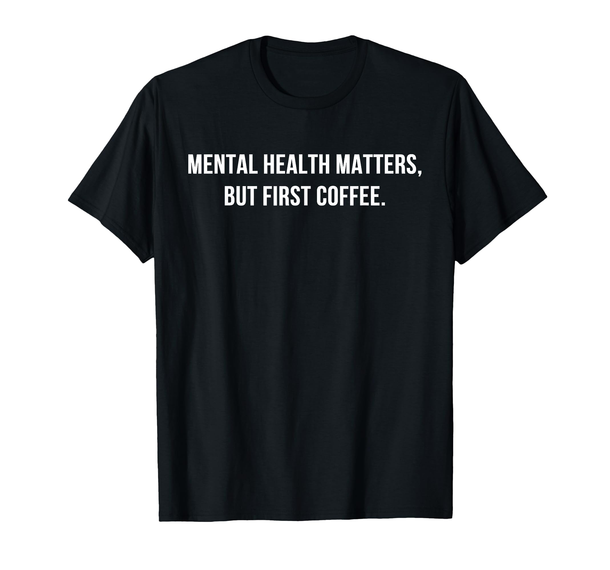 Mental Health But First Coffee Self T-Shirt - Aesthetic Graphic for Adults - T-Shirt, Sweatshirt, Hoodie