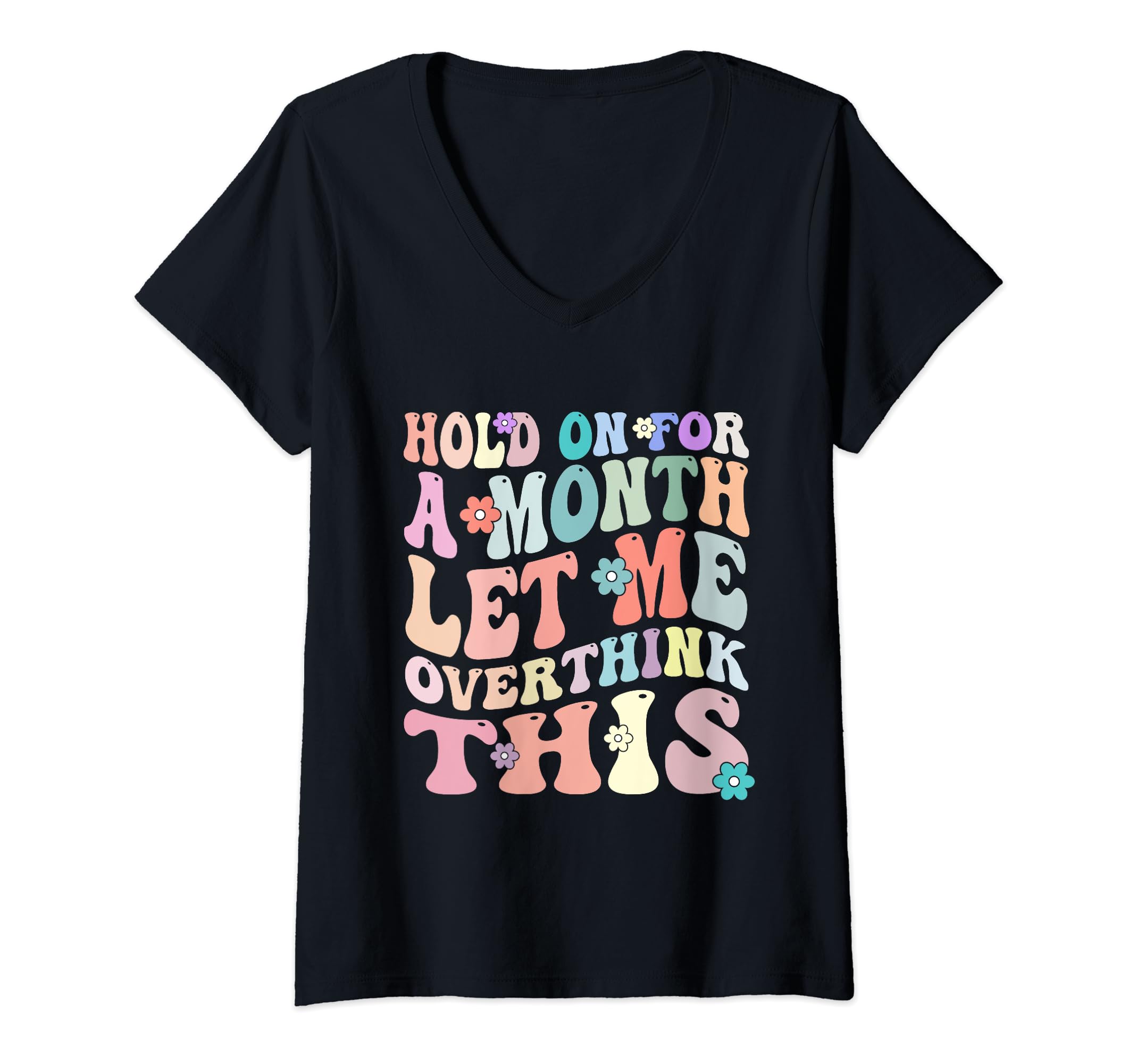 Womens Hold Month Let Me Overthink This T-Shirt - Graphic Print Men Women - T-Shirt, Sweatshirt, Hoodie