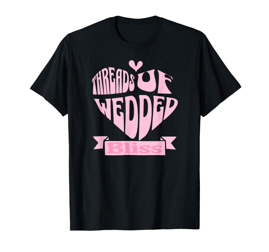 Threads Wedded Bliss Romance T-Shirt - Fun Novelty Design for Adults - T-Shirt, Sweatshirt, Hoodie