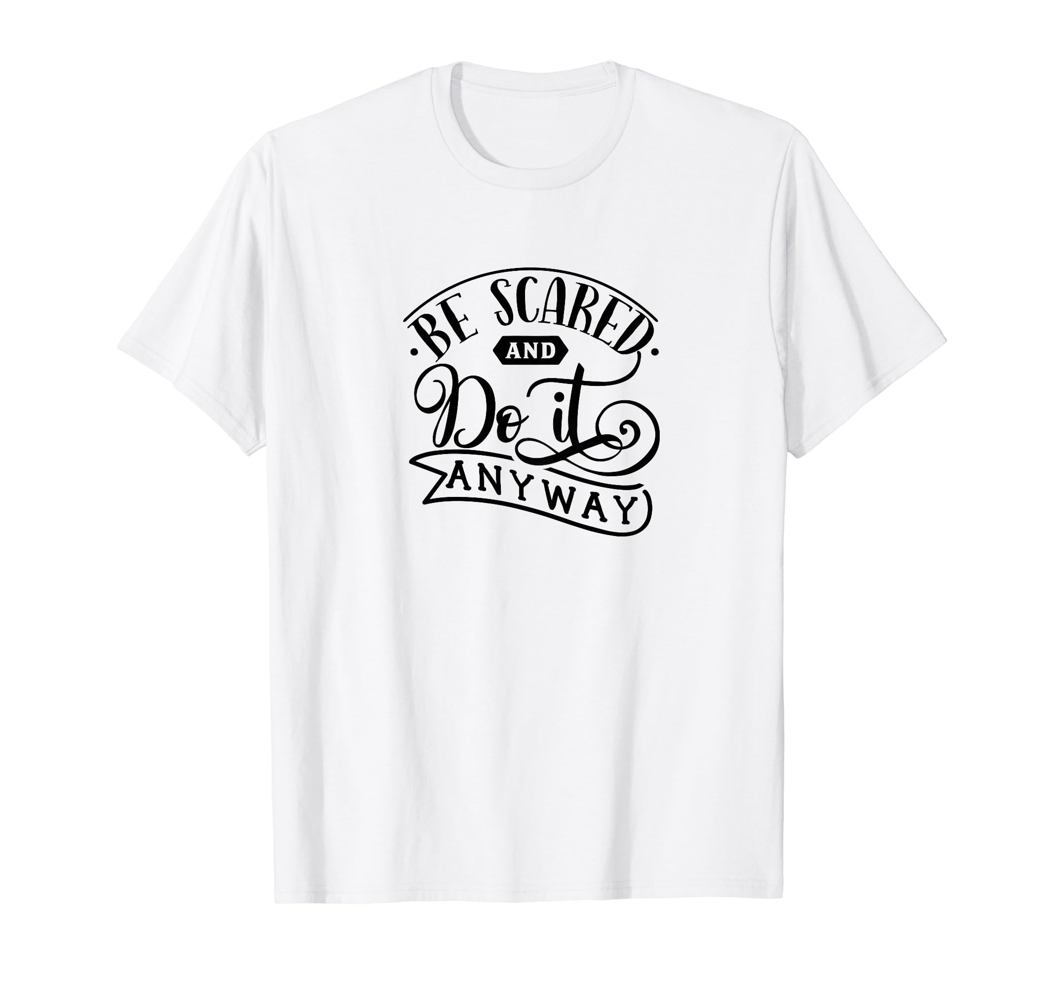 Be Scared And Do It Anyway Self Love T-Shirt - Unique Graphic Unisex - T-Shirt, Sweatshirt, Hoodie