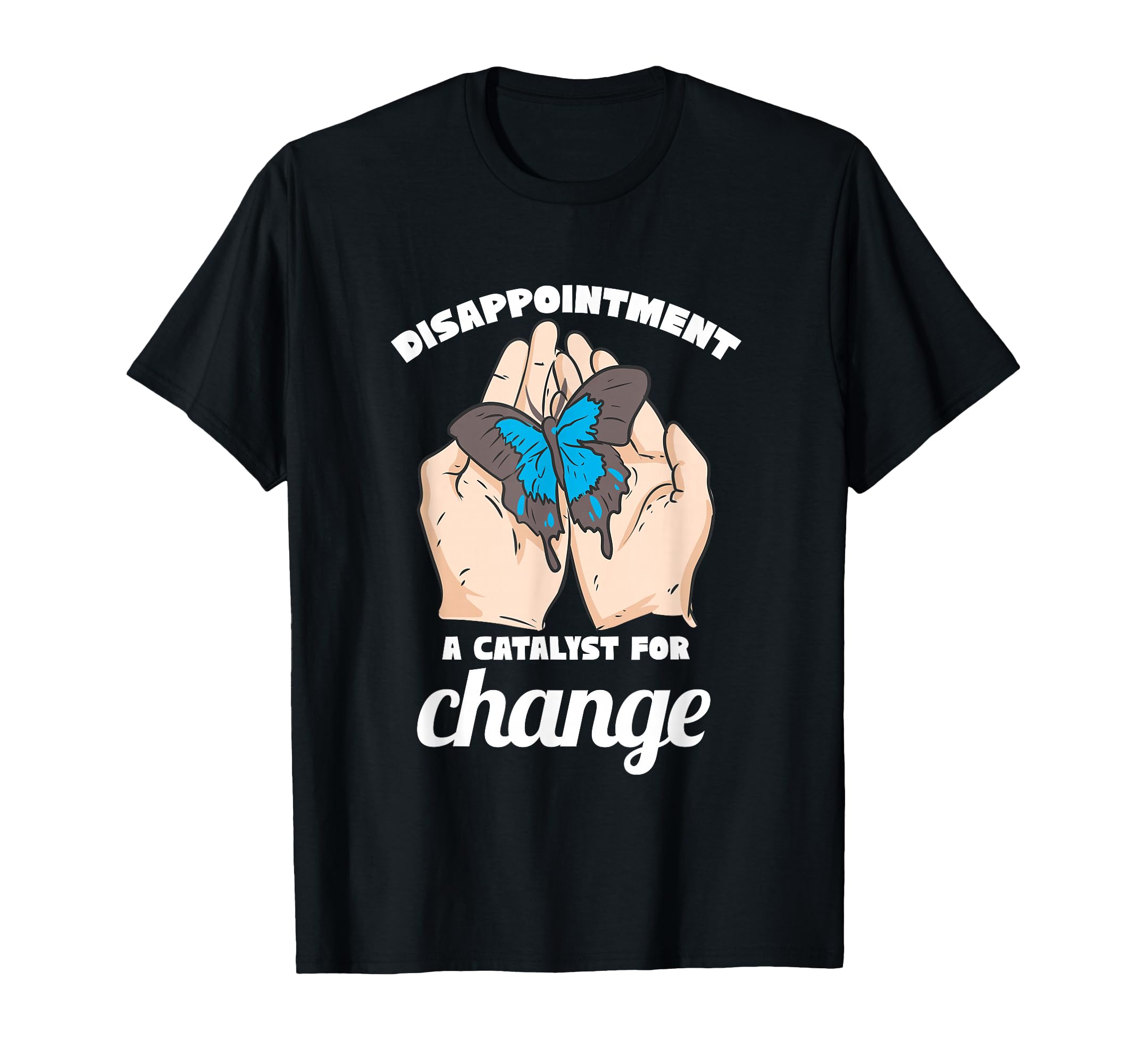 Disappointment Catalyst Change Mental T-Shirt - Graphic Print for Adults - T-Shirt, Sweatshirt, Hoodie