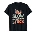 Slow Doesnt Mean Stuck Mindful Self T-Shirt - Minimalist Print Men Women - T-Shirt, Sweatshirt, Hoodie