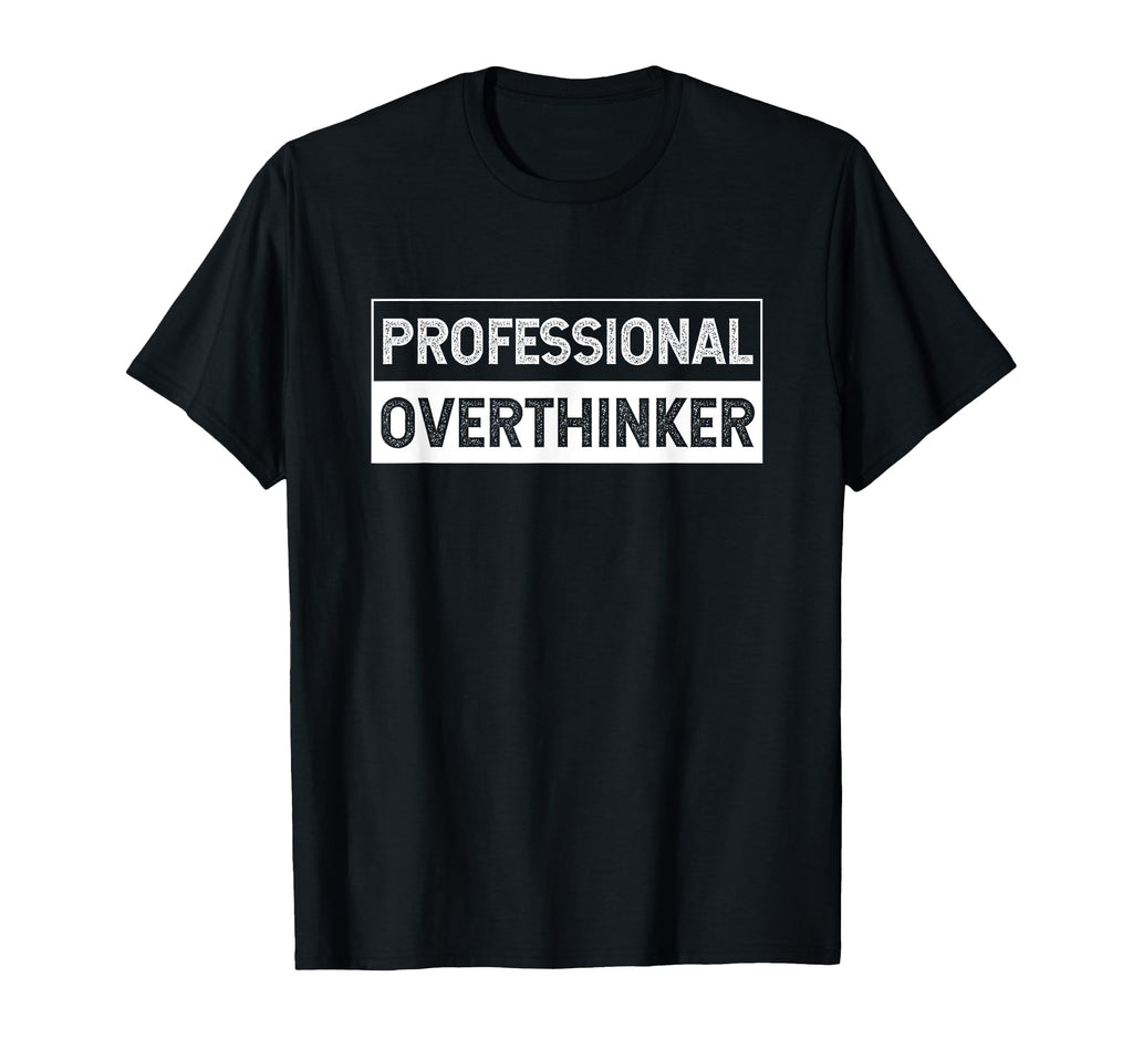Professional Overthinker Worry Hold Let T-Shirt - Streetwear Style Unisex - T-Shirt, Sweatshirt, Hoodie