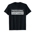 Professional Overthinker Worry Hold Let T-Shirt - Streetwear Style Unisex - T-Shirt, Sweatshirt, Hoodie