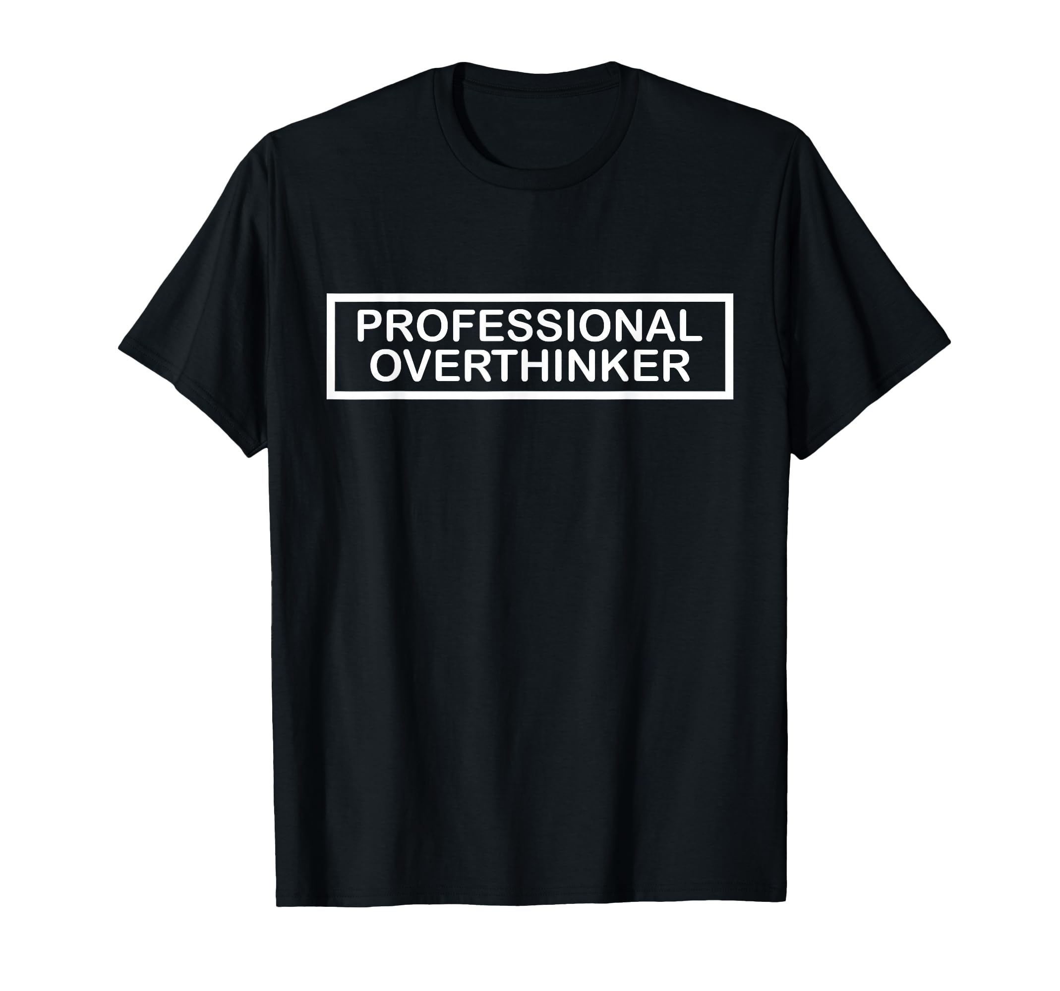 Professional Overthinker Funny Relatable T-Shirt - Novelty Apparel Unisex - T-Shirt, Sweatshirt, Hoodie