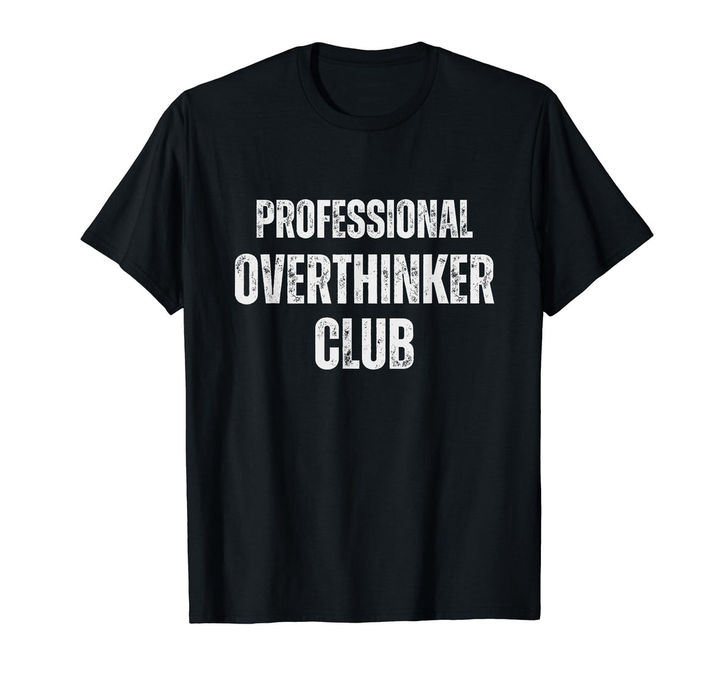Funny Overthinkers Exclusive Casual T-Shirt - Novelty Apparel for Adults - T-Shirt, Sweatshirt, Hoodie