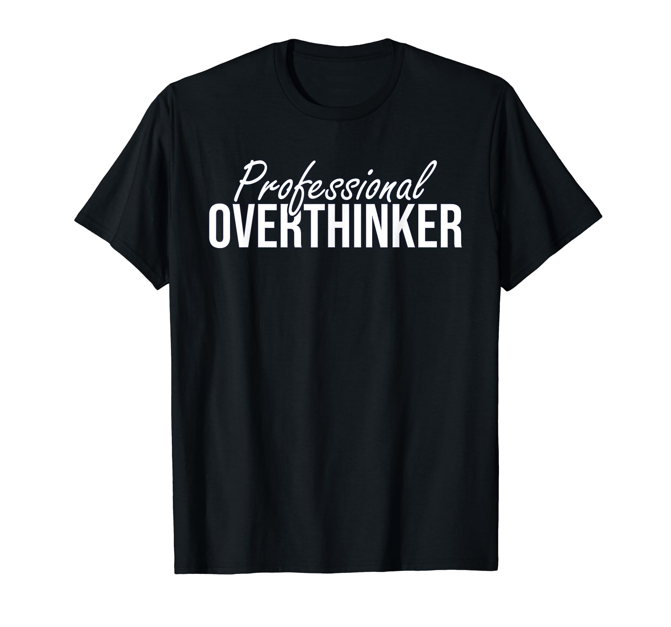Professional Overthinker Funny T-Shirt - Streetwear Style Unisex - T-Shirt, Sweatshirt, Hoodie