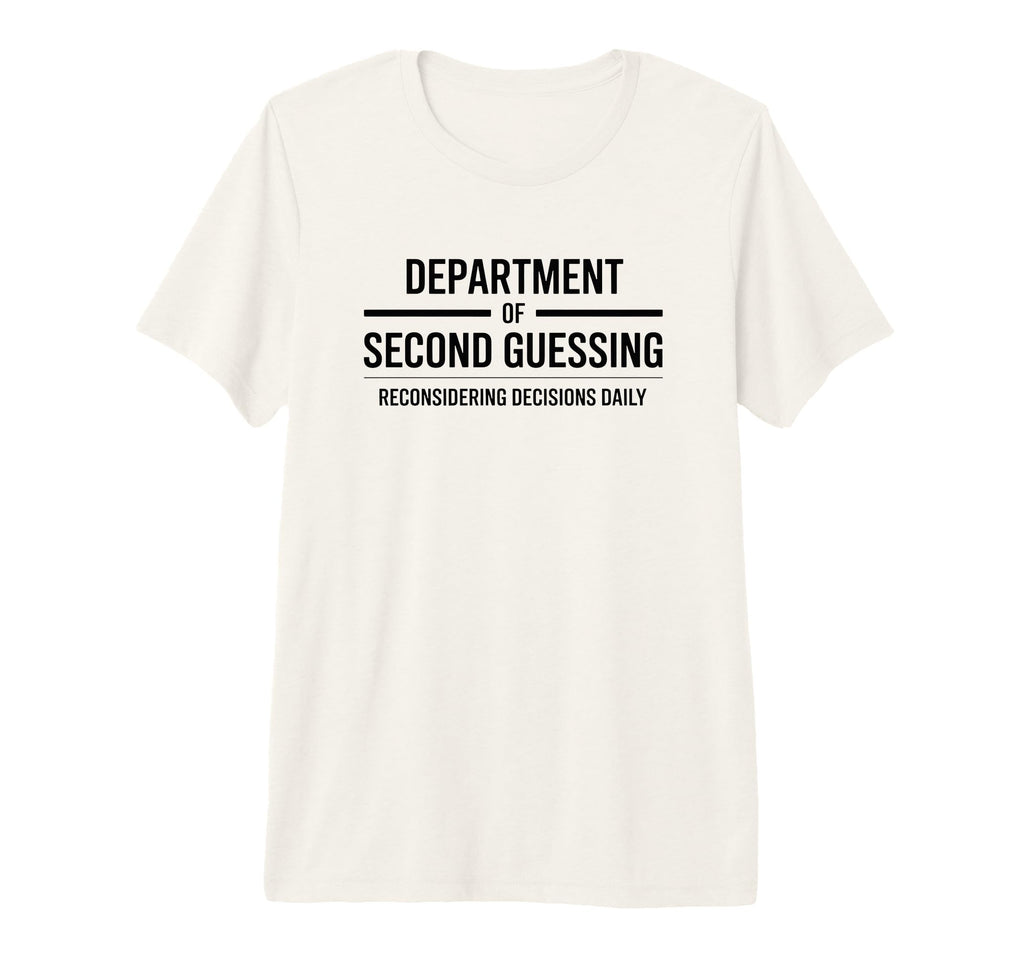 Department Second Guessing Funny T-Shirt - Unique Graphic for Adults - T-Shirt, Sweatshirt, Hoodie