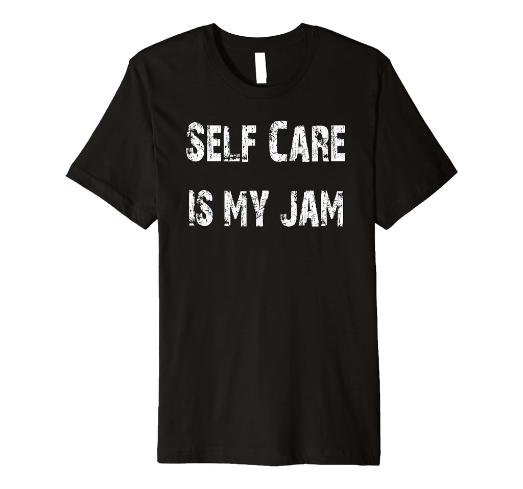 Self Care Is My Jam T-Shirt - Streetwear Style Unisex - T-Shirt, Sweatshirt, Hoodie