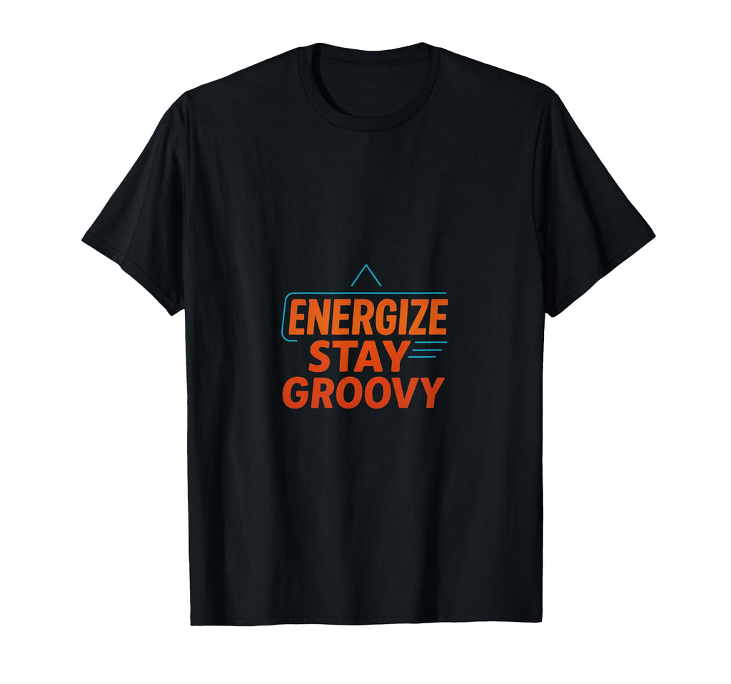 Energize Stay Groovy Futurism T-Shirt - Aesthetic Graphic for Adults - T-Shirt, Sweatshirt, Hoodie