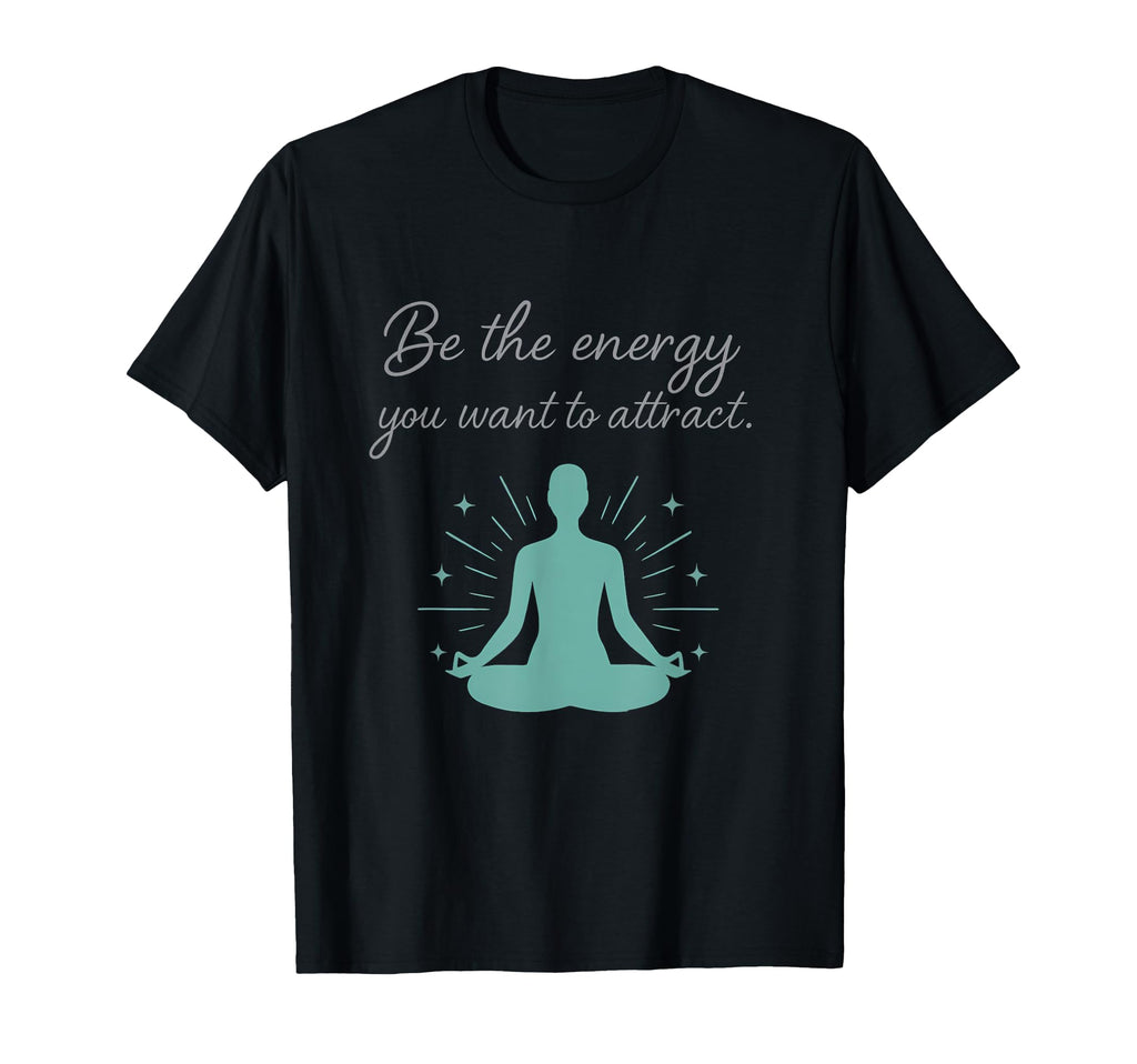 Be Energy You Want To Attract Yoga T-Shirt - Unique Graphic Unisex - T-Shirt, Sweatshirt, Hoodie