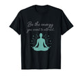 Be Energy You Want To Attract Yoga T-Shirt - Unique Graphic Unisex - T-Shirt, Sweatshirt, Hoodie