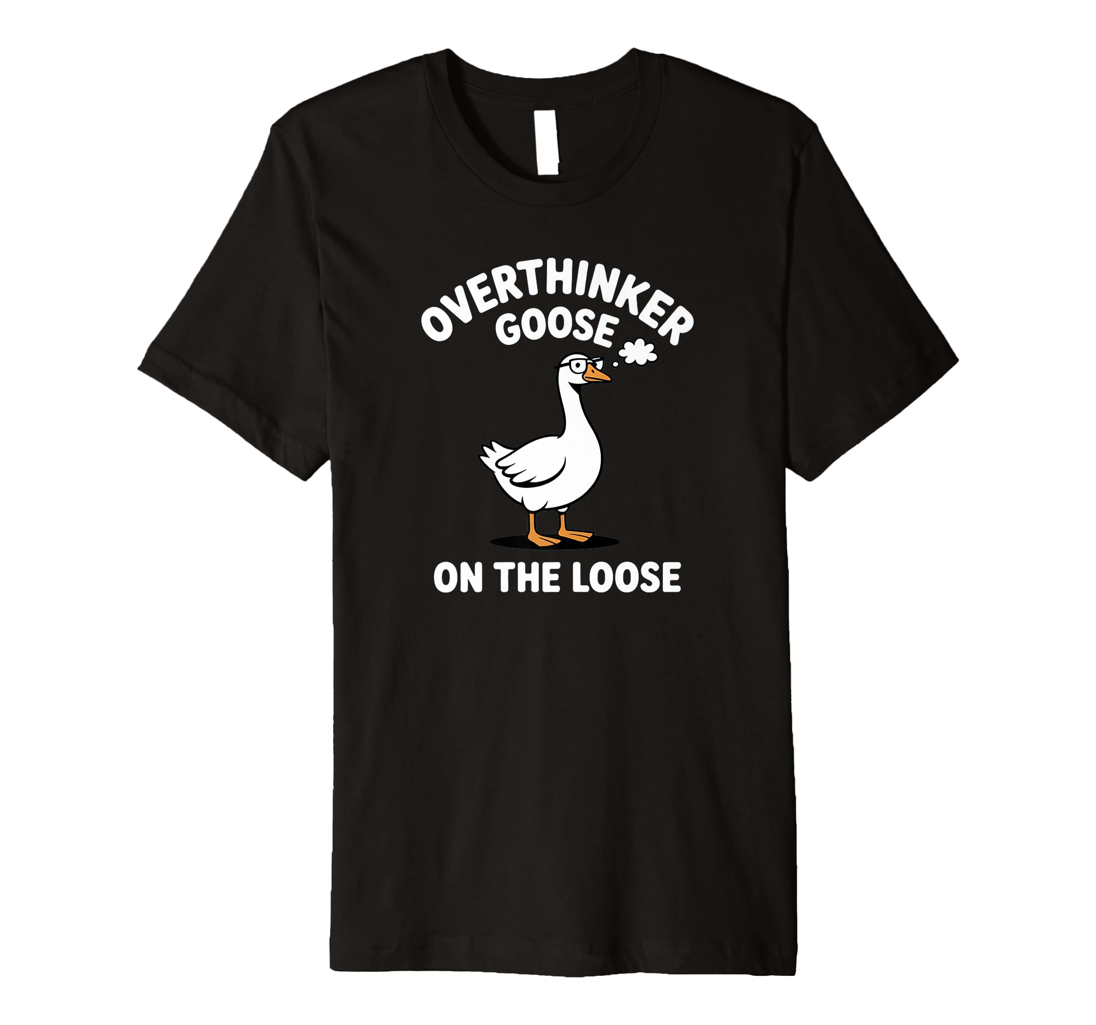 Overthinker Goose Loose Pun Meme Lover T-Shirt - Graphic Print Unisex - T-Shirt, Sweatshirt, Hoodie