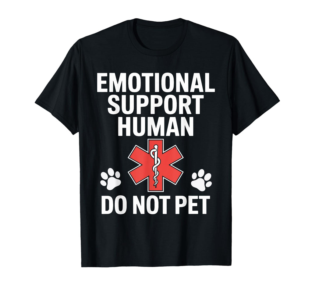 Emotional Support Human Do Not Pet T-Shirt - Fun Novelty Design Men Women - T-Shirt, Sweatshirt, Hoodie