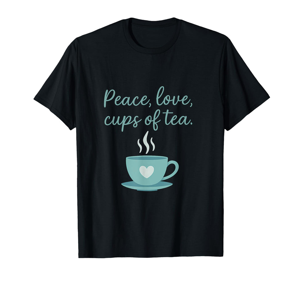 Peace Love Cups Tea Self Care T-Shirt - Novelty Apparel Unisex - T-Shirt, Sweatshirt, Hoodie