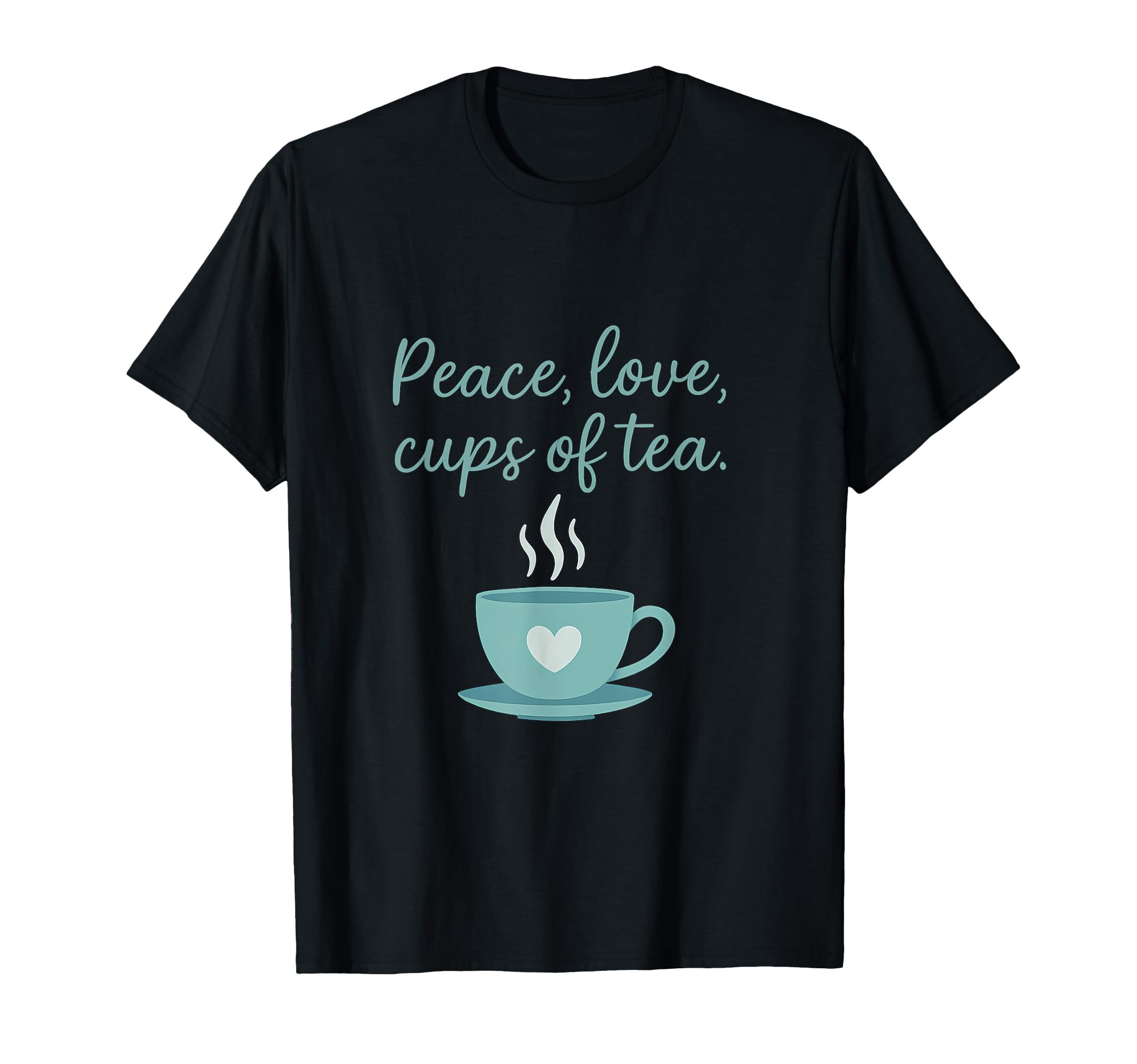 Peace Love Cups Tea Self Care T-Shirt - Novelty Apparel Unisex - T-Shirt, Sweatshirt, Hoodie