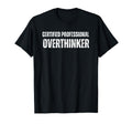 Certified Overthinker Funny Anxiety T-Shirt - Streetwear Style Unisex - T-Shirt, Sweatshirt, Hoodie