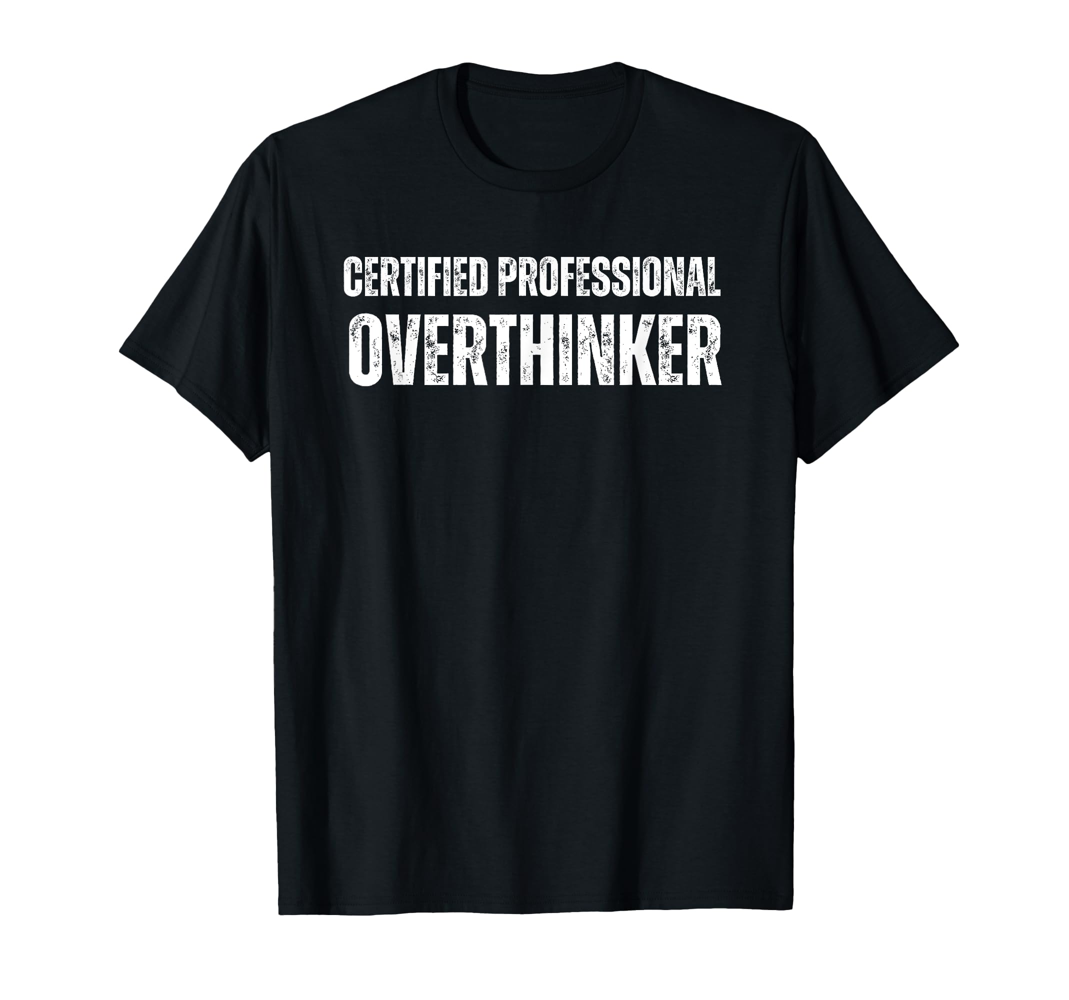 Certified Overthinker Funny Anxiety T-Shirt - Streetwear Style Unisex - T-Shirt, Sweatshirt, Hoodie