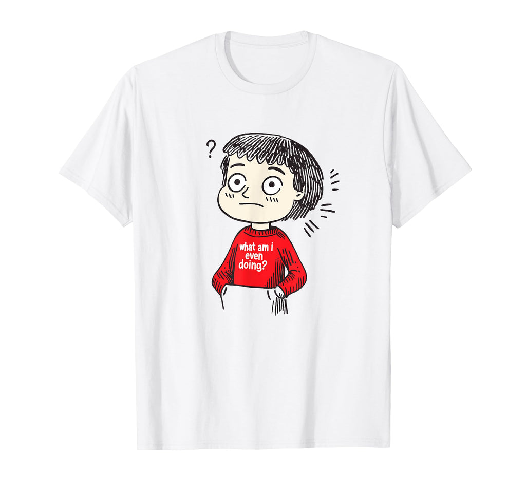 What Am I Even Doing Funny Overthinker T-Shirt - Graphic Print for Adults - T-Shirt, Sweatshirt, Hoodie