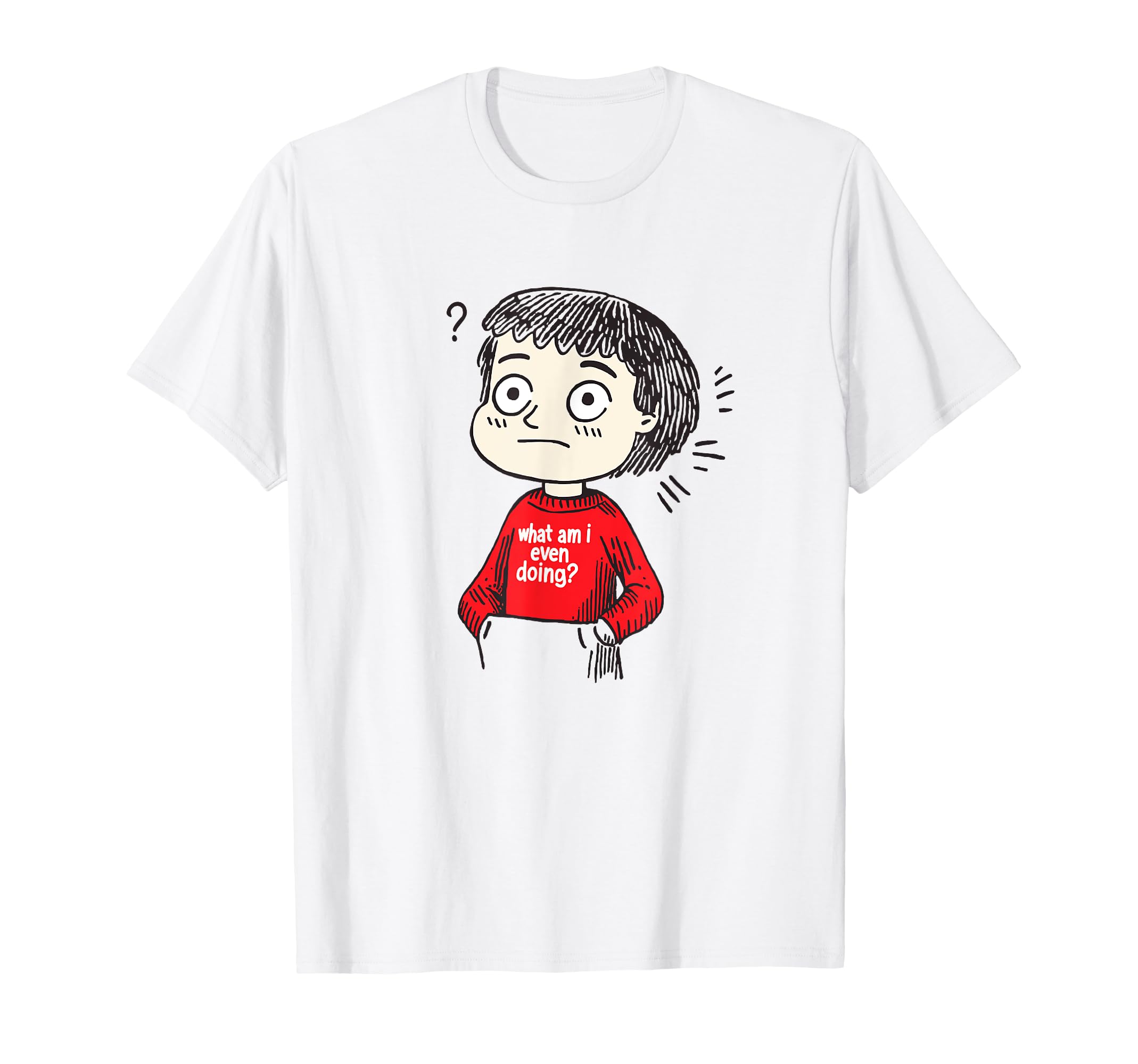 What Am I Even Doing Funny Overthinker T-Shirt - Graphic Print for Adults - T-Shirt, Sweatshirt, Hoodie