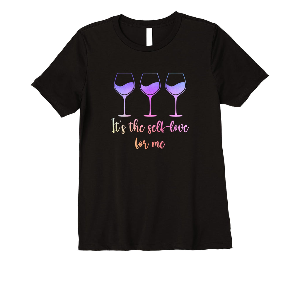 Womens Its Self Love Me Wine Funny Self T-Shirt - Streetwear Style Unisex - T-Shirt, Sweatshirt, Hoodie