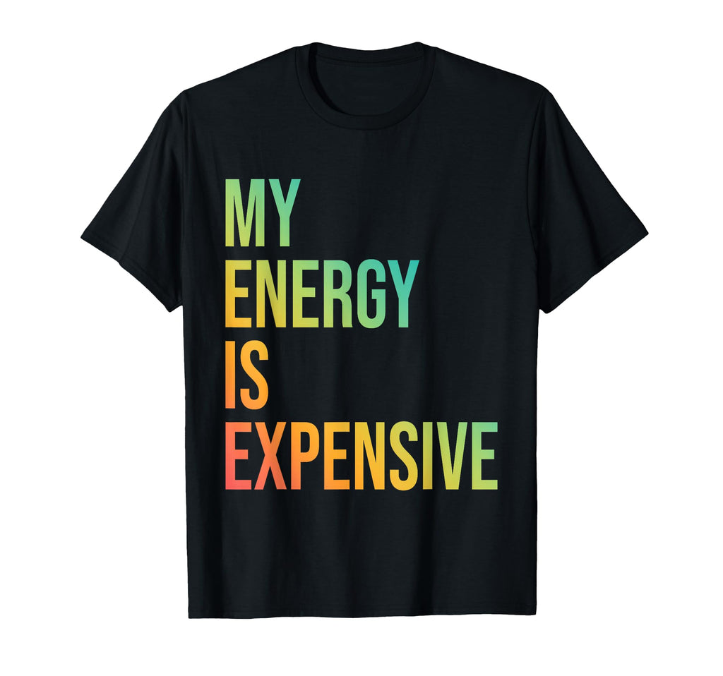 My Energy Is Expensive Self Love T-Shirt - Aesthetic Graphic for Adults - T-Shirt, Sweatshirt, Hoodie