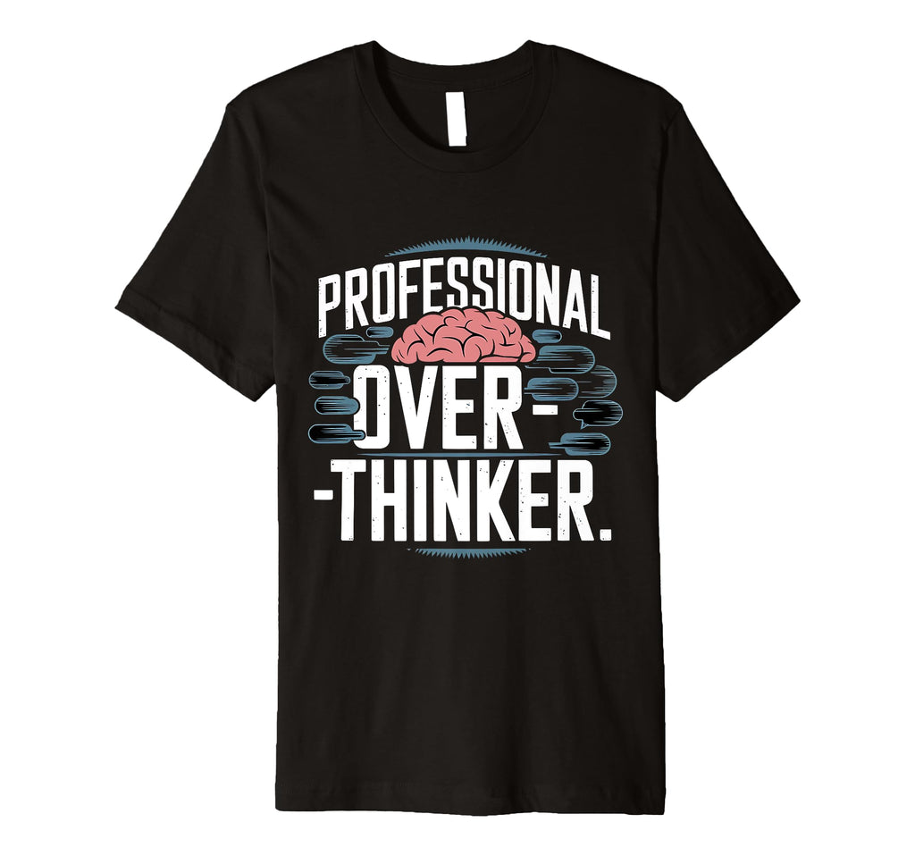 Professional Overthinker T-Shirt - Streetwear Style Men Women - T-Shirt, Sweatshirt, Hoodie