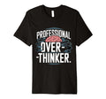 Professional Overthinker T-Shirt - Streetwear Style Men Women - T-Shirt, Sweatshirt, Hoodie