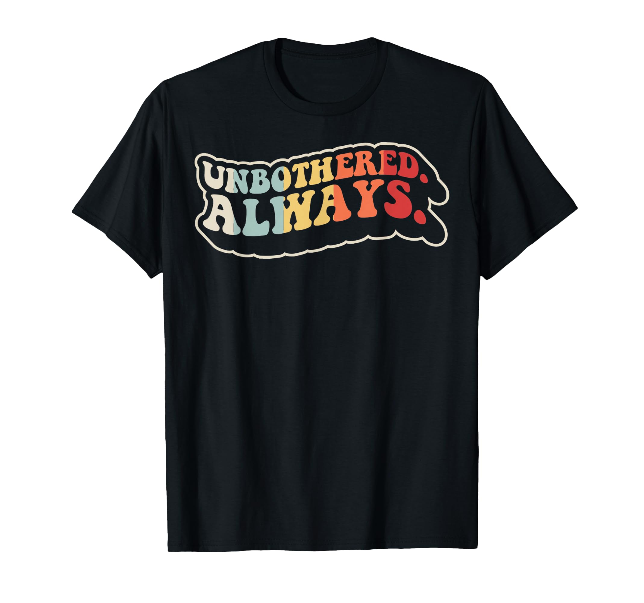 Unbothered Always Self Care Aesthetic T-Shirt - Fun Novelty Design Unisex - T-Shirt, Sweatshirt, Hoodie