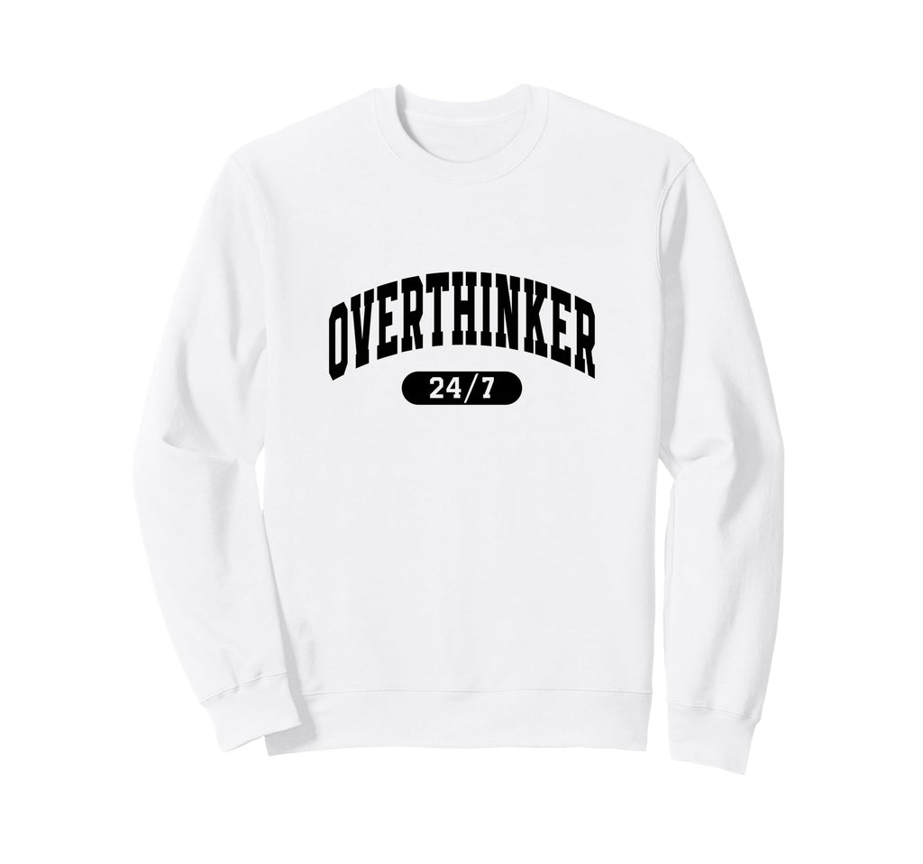 Overthinker 24 7 Funny Slogan Jersey Sweatshirt - Trendy Graphic Men Women - T-Shirt, Sweatshirt, Hoodie